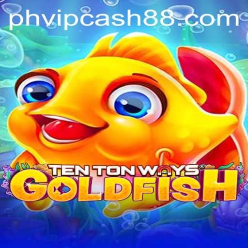 Dive into TenTonWaysGoldfish and Discover the Thrills with PHVIP Cash